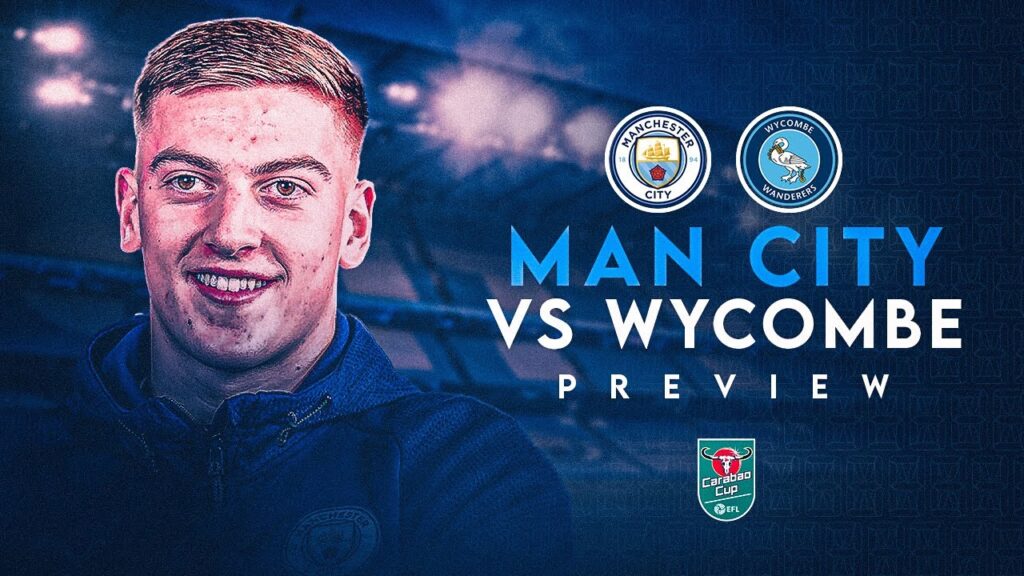 Man City vs Wycombe Wanderers: Preview | League Cup 2021/22