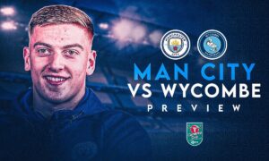 Manchester City vs Wycombe Wanderers Match Preview